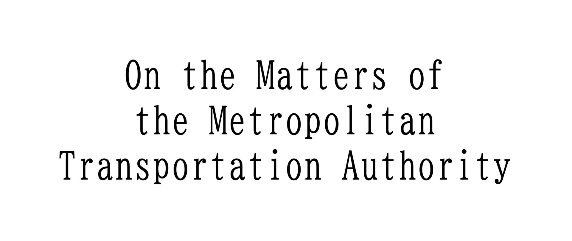 On the Matters of the Metropolitan Transportation Authority